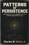 Patterns of Persistence: Structural Cosmology, Human Coherence, and the Logic of the Struggle